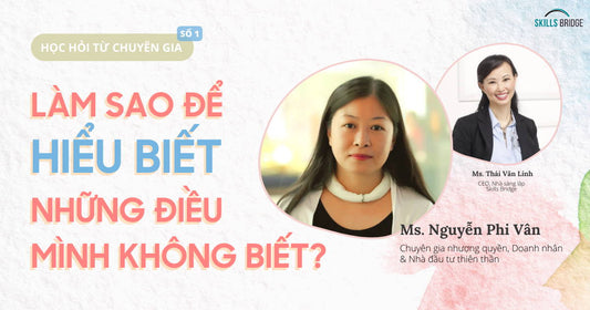 #1 Làm Sao Để Hiểu Biết Những Điều Mình Không Biết? - Nguyễn Phi Vân, Chuyên gia nhượng quyền, Doanh nhân & Nhà đầu tư thiên thần