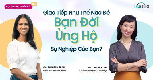 #3 Giao Tiếp Như Thế Nào Để Bạn Đời Ủng Hộ Sự Nghiệp Của Bạn? - Manisha Shah - Giám đốc tài chính MoMo
