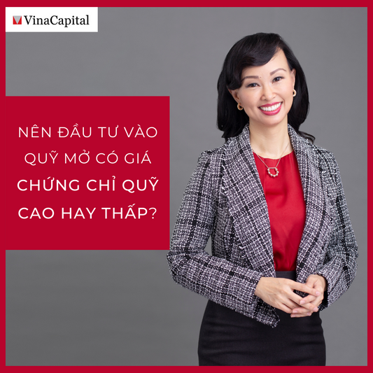 Nên Đầu Tư Vào Quỹ Mở Có Giá Chứng Chỉ Quỹ Cao Hay Thấp