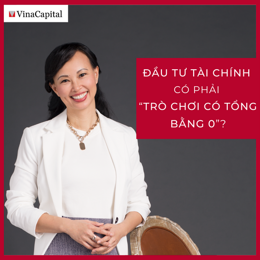 Đầu Tư Tài Chính Có Phải “Trò Chơi Có Tổng Bằng 0”?