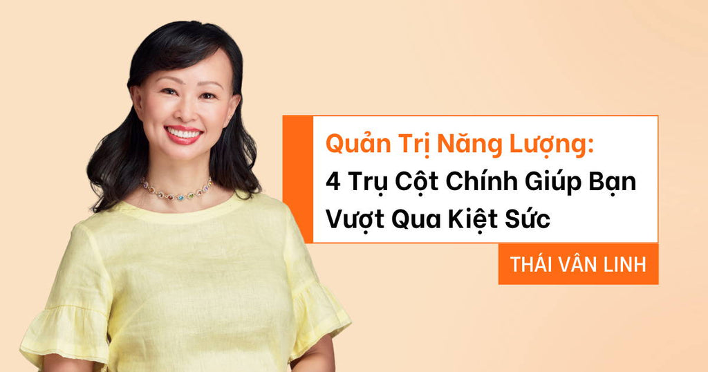 Quản Trị Năng Lượng: 4 Trụ Cột Chính Giúp Bạn Vượt Qua Kiệt Sức