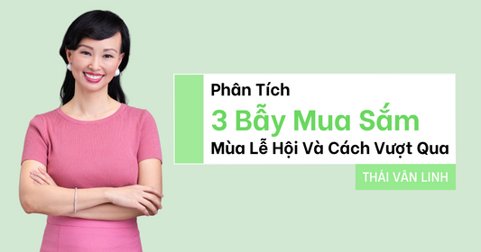 Phân Tích 3 Bẫy Mua Sắm Mùa Lễ Hội Và Cách Vượt Qua