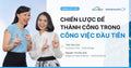 Cột Mốc 1: Chiến Lược Để Thành Công Trong Công Việc Đầu Tiên - Nguyễn Thị Vân Anh - Regional Sales Director tại VietnamWorks