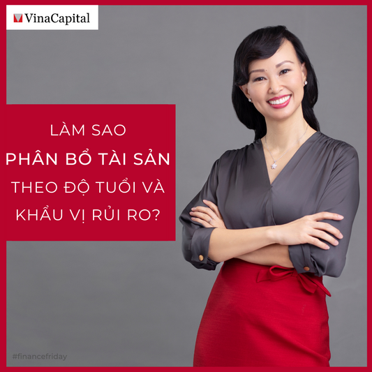 Làm Sao Phân Bổ Tài Sản Theo Độ Tuổi Và Khẩu Vị Rủi Ro?