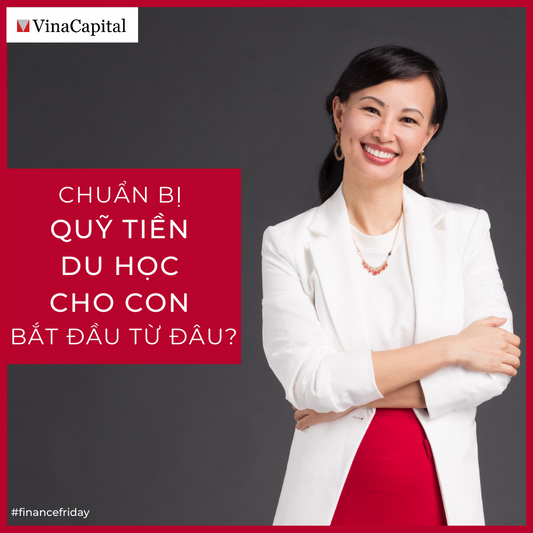 Chuẩn Bị Quỹ Tiền Du Học Cho Con Bắt Đầu Từ Đâu?