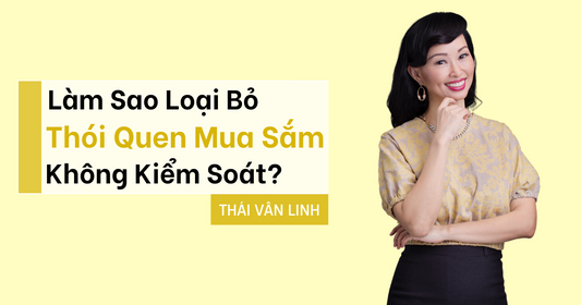 Làm Sao Loại Bỏ Thói Quen Mua Sắm Không Kiểm Soát?
