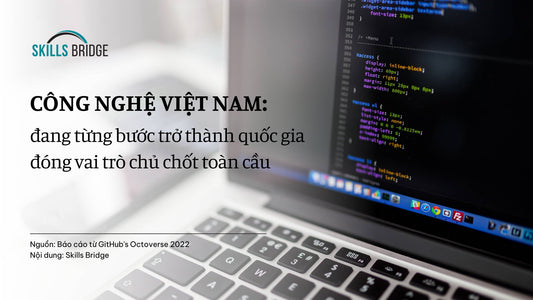 Công Nghệ Việt Nam: Từng Bước Trở Thành Quốc Gia Đóng Vai Trò Chủ Chốt Toàn Cầu