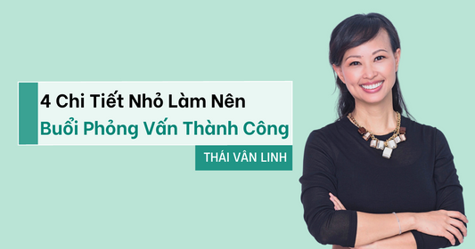 4 Chi Tiết Nhỏ Làm Nên Buổi Phỏng Vấn Thành Công