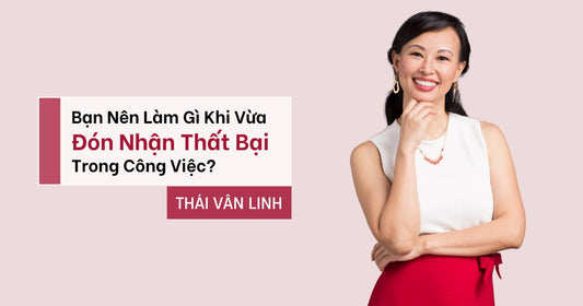 Bạn Nên Làm Gì Khi Vừa Đón Nhận Thất Bại Trong Công Việc?