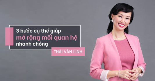 3 Bước Cụ Thể Giúp Mở Rộng Mối Quan Hệ Nhanh Chóng