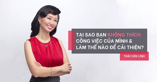 Tại Sao Bạn Không Thích Công Việc Của Mình Và Làm Thế Nào Để Cải Thiện?