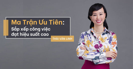 Ma Trận Ưu Tiên: Sắp Xếp Công Việc Đạt Hiệu Suất Cao