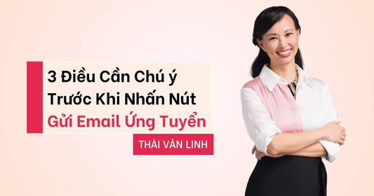 3 Điều Cần Chú Ý Trước Khi Nhấn Nút Gửi Email Ứng Tuyển