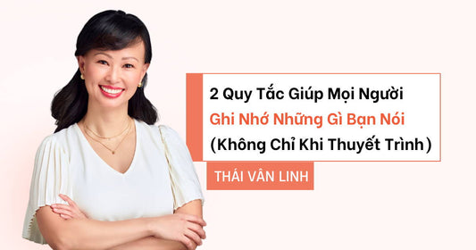 2 Quy Tắc Giúp Mọi Người Ghi Nhớ Những Gì Bạn Nói (Không Chỉ Khi Thuyết Trình)