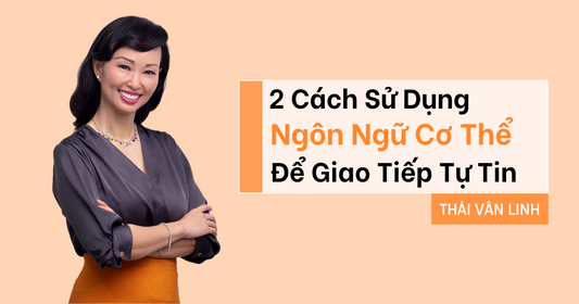 2 Cách Sử Dụng Ngôn Ngữ Cơ Thể Để Giao Tiếp Tự Tin