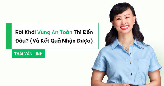 Rời Khỏi Vùng An Toàn Thì Đến Đâu? (Và Kết Quả Nhận Được)