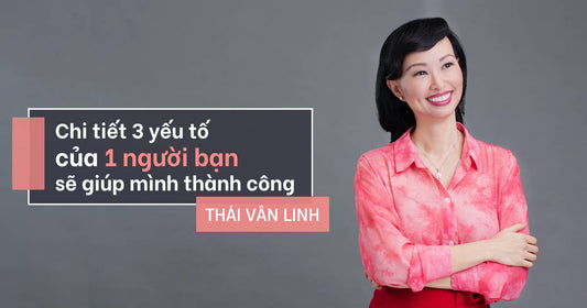 Chi Tiết 3 Yếu Tố Của 1 Người Bạn Sẽ Giúp Mình Thành Công
