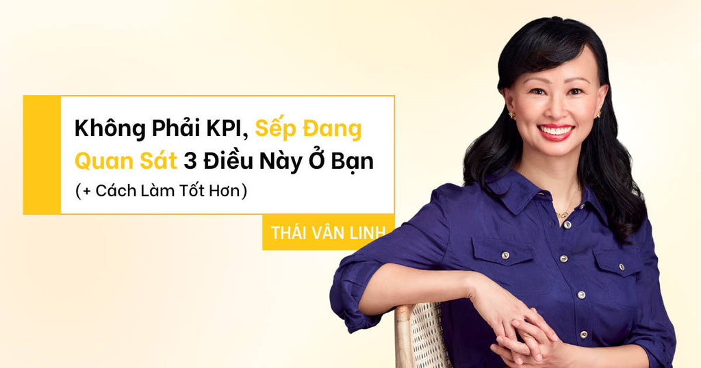 Không Phải KPI, Sếp Đang Quan Sát 3 Điều Này Ở Bạn (+ Cách Làm Tốt Hơn)