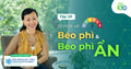 Hiểu Đúng Về Béo Phì Và Ảnh Hưởng Của Béo Phì Lên Sức Khỏe (Tư Vấn Bởi Bác sĩ BV ĐH Y Dược TP.HCM)