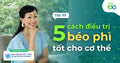 5 Cách Điều Trị Béo Phì Và Giảm Cân Lành Mạnh (Tư Vấn Bởi Bác sĩ BV ĐH Y Dược TP.HCM)