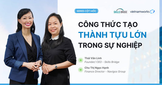 Cột Mốc 4: Công Thức Đạt Thành Tựu Lớn Trong Sự Nghiệp - Chu Thị Ngọc Hạnh - Finance Director - Navigos Group
