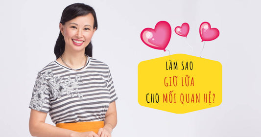 Làm Sao Giữ Lửa Cho Mối Quan Hệ?