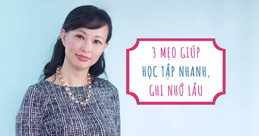 3 Mẹo Giúp Học Tập Nhanh, Ghi Nhớ Lâu