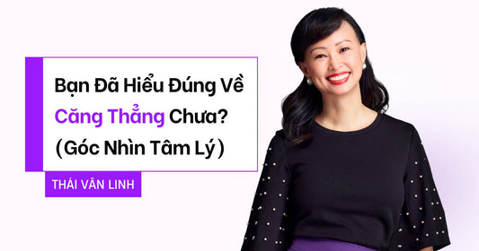 Bạn Đã Hiểu Đúng Về Căng Thẳng Chưa? (Góc Nhìn Tâm Lý)