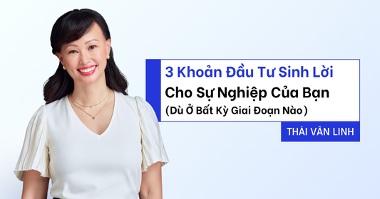 3 Khoản Đầu Tư Sinh Lời Cho Sự Nghiệp Dù Bạn Đang Ở Bất Cứ Giai Đoạn Nào