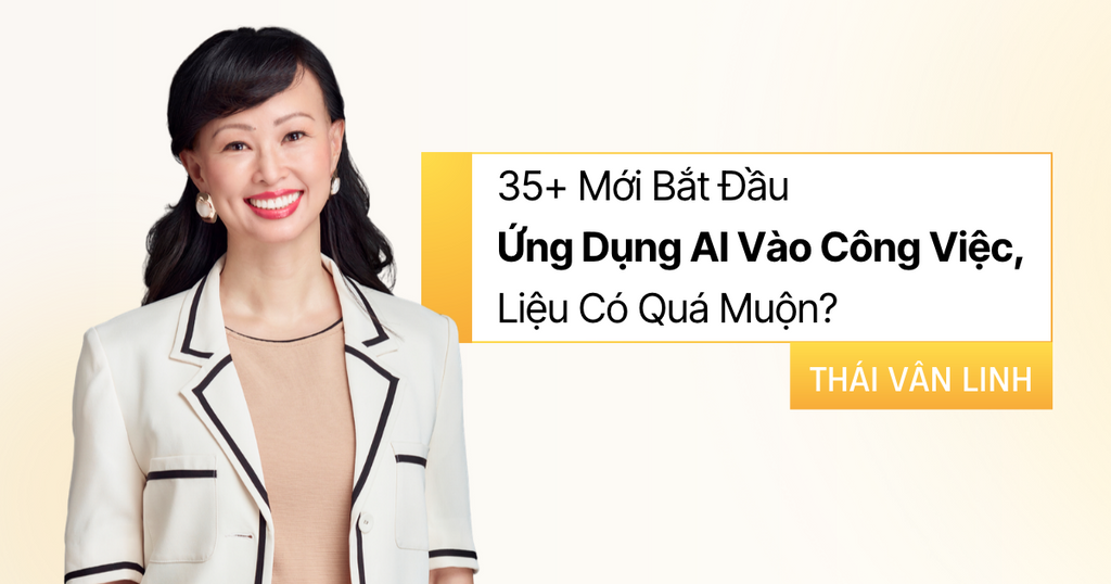35+ Mới Bắt Đầu Ứng Dụng AI Vào Công Việc, Liệu Có Quá Muộn?