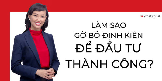 Làm Sao Gỡ Bỏ Định Kiến Để Đầu Tư Thành Công?