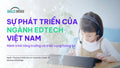 Sự Phát Triển Của Ngành EdTech Việt Nam