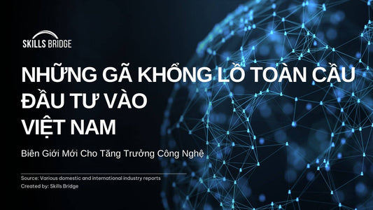 Những Gã Khổng Lồ Toàn Cầu Đầu Tư Vào Việt Nam: Biên Giới Mới Cho Tăng Trưởng Công Nghệ